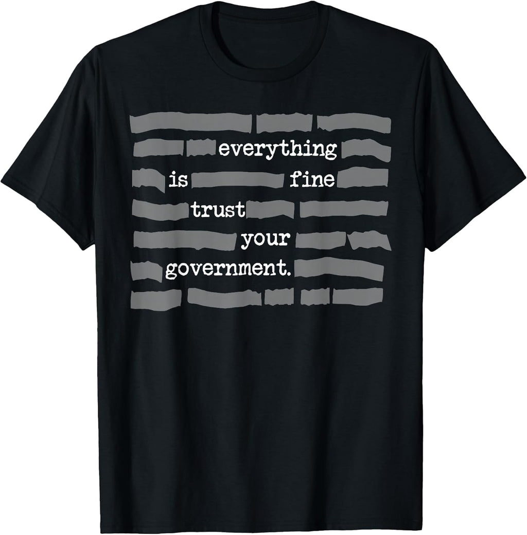 Funny Everything Is Fine Trust Your Government Tee