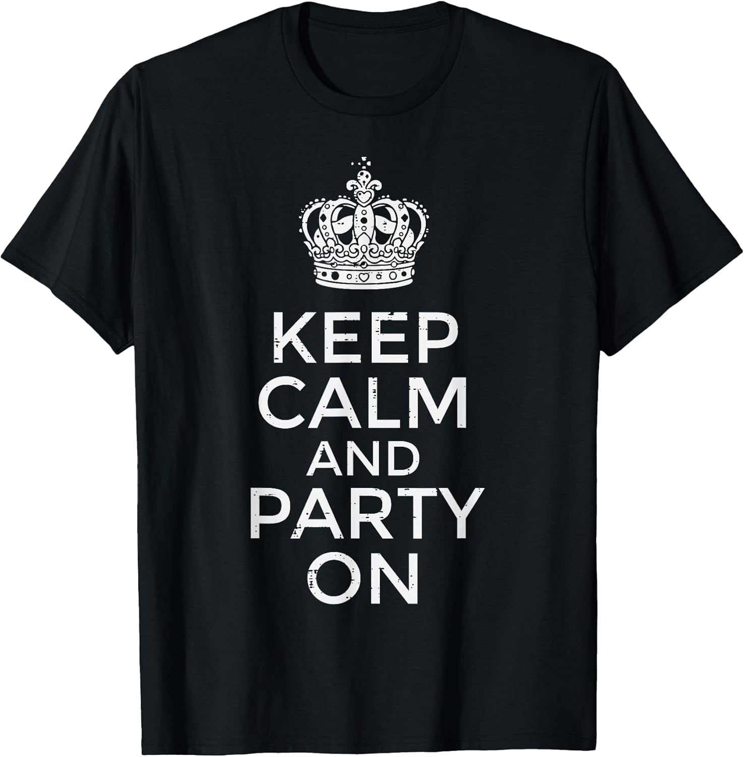 Keep Calm and Party On Funny Saying Quote Humor Women Men T-Shirt