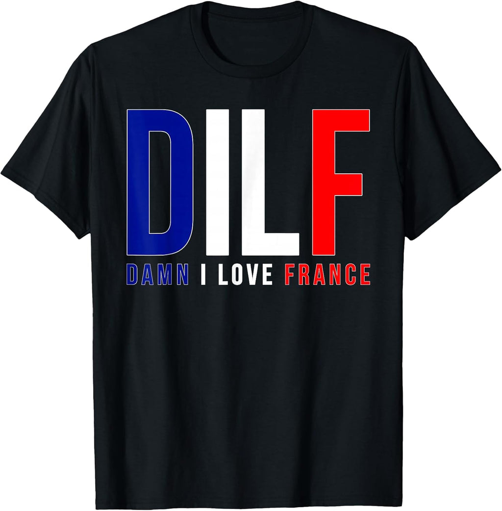 DILF Damn I Love France Funny Adult Naughty Quote Flag Joke T-Shirt