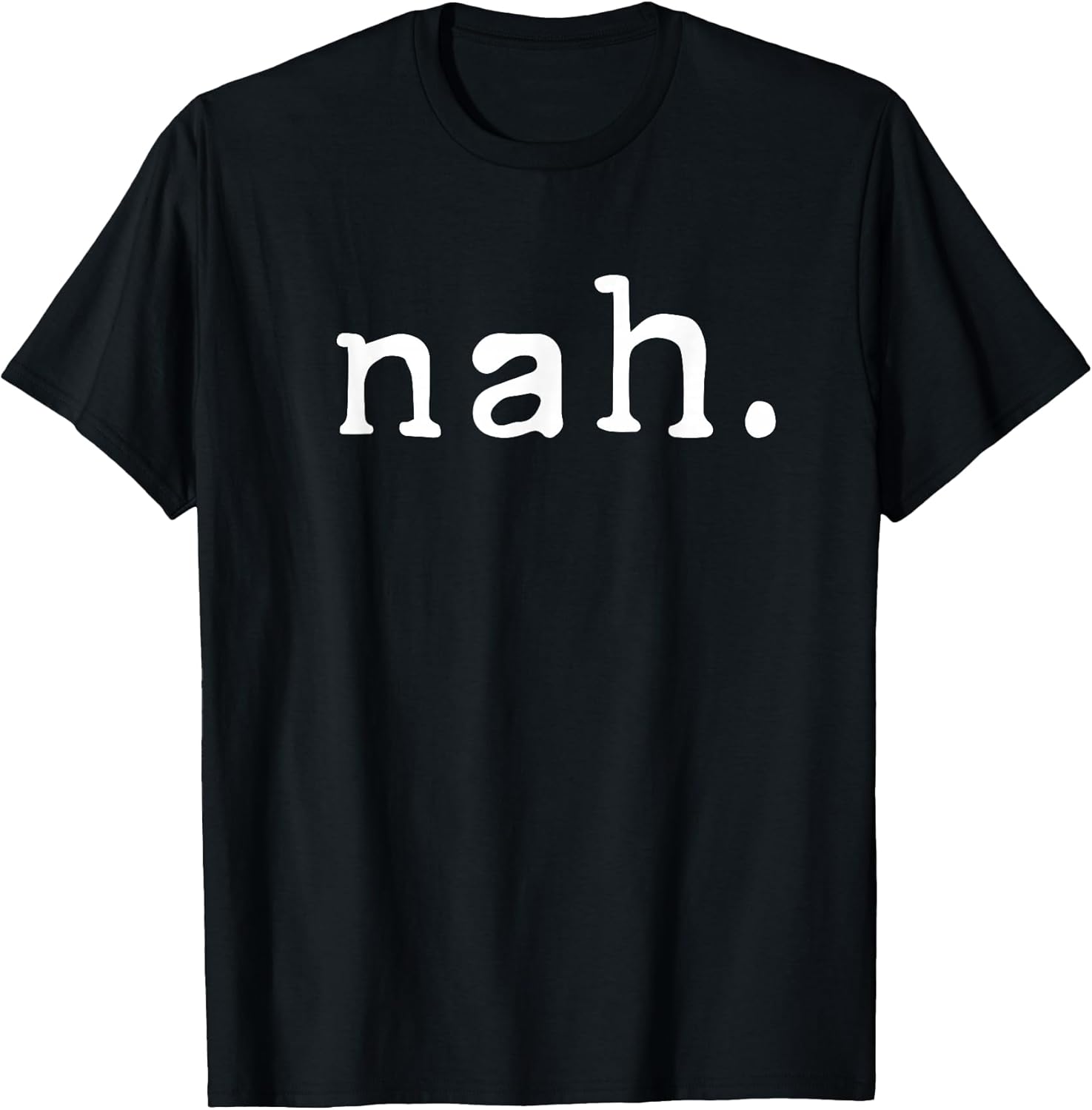 Nah Shirt Funny Sarcastic Quote Nope Not Gonna Do It T-Shirt T-Shirt