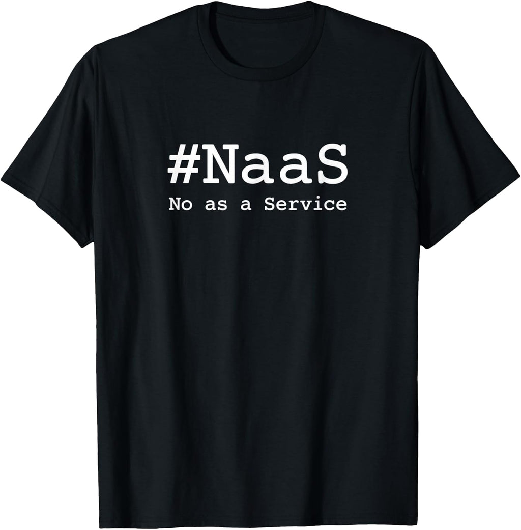 #NaaS No as a Service / Tech Humor Minimalist Design T-Shirt