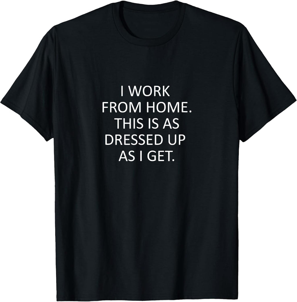 Sarcastic Saying Funny Work from Home WFH Quote T-Shirt