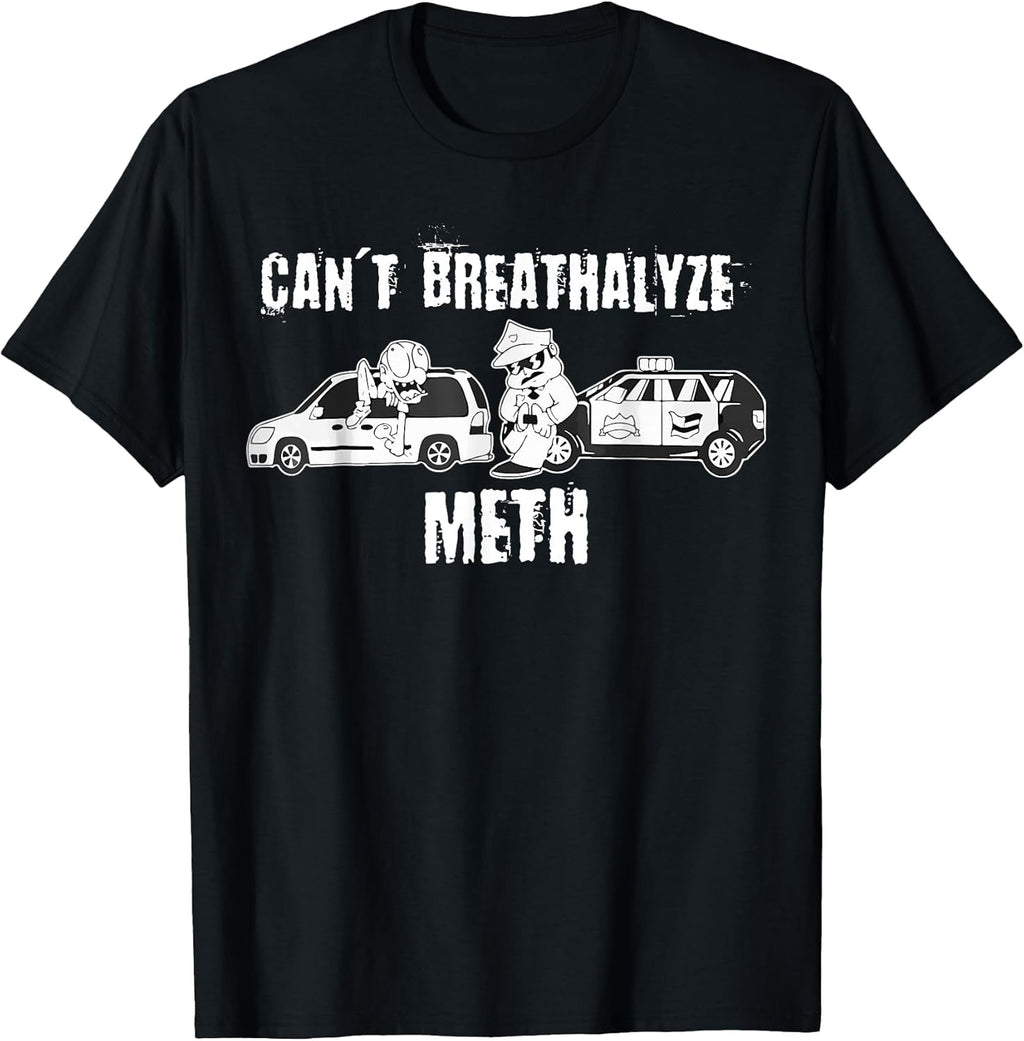 Funny Can't Breathalyze Meth Humor Quote Saying T-Shirt