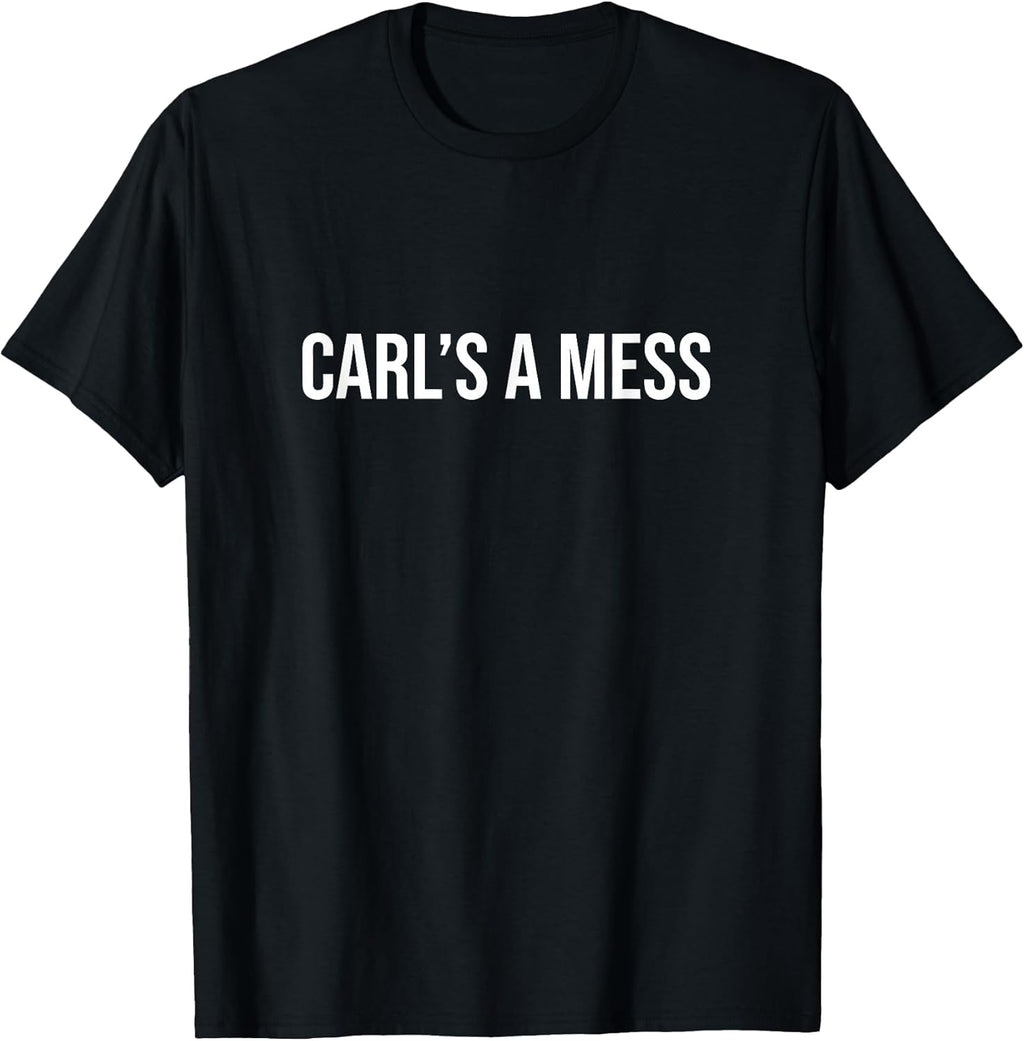 Carl's a Mess Meme Summer House Sarcastic Quote Womens Mens T-Shirt