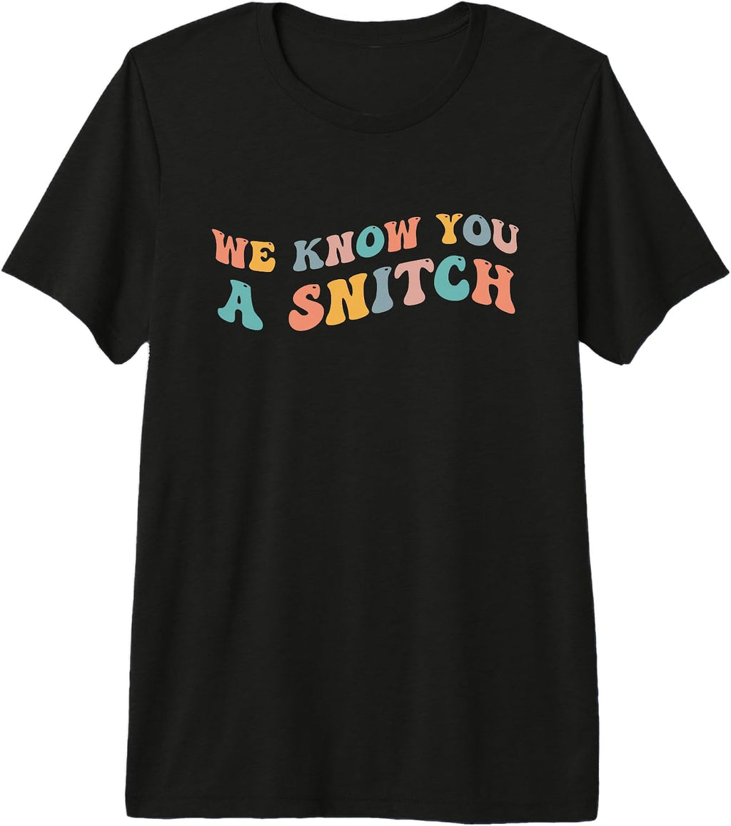 We Know You A Snitch Funny Tattler Telltale Tattle