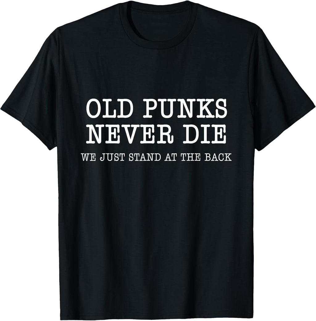 Old Punks Never Die Funny Rock Punk Anarchy Metal Roll Music T-Shirt