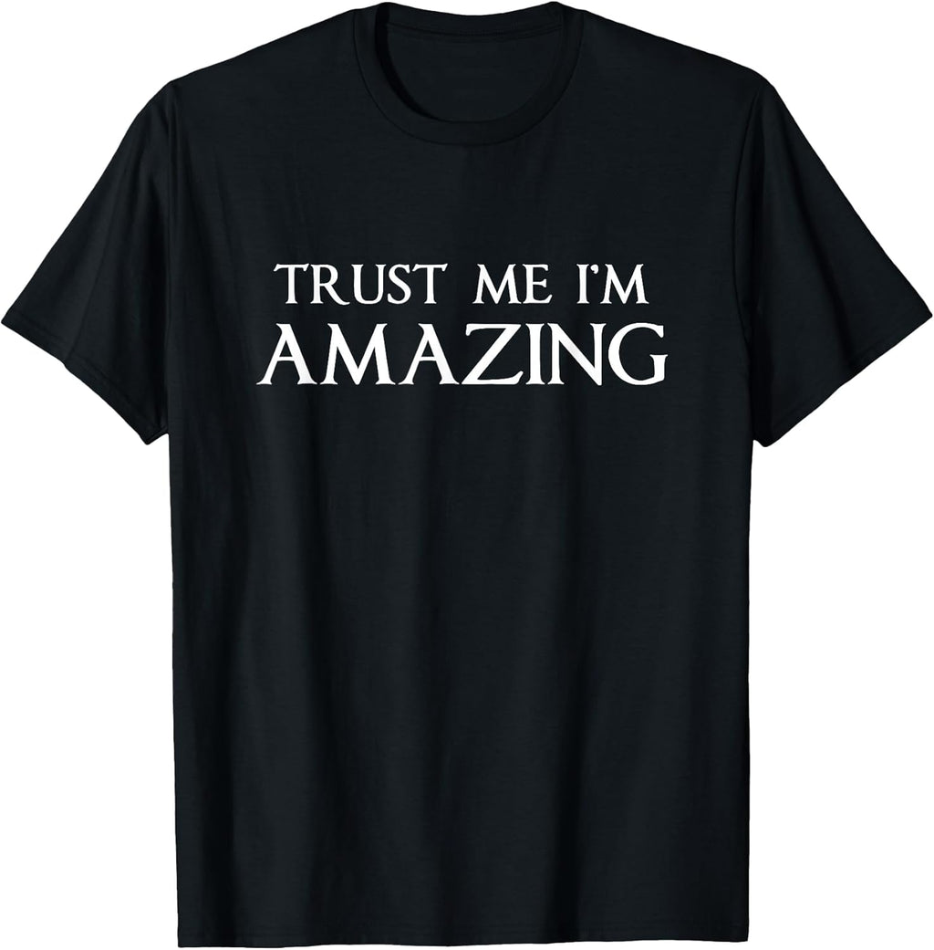 Trust Me I'm Amazing Funny Sarcastic Joke Boss Gift T-Shirt