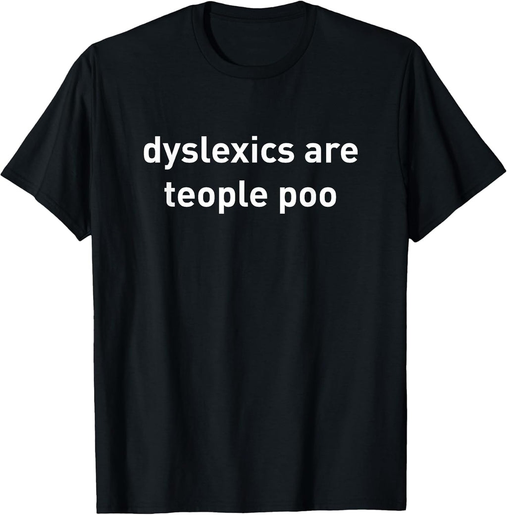 Dyslexics are teople poo shirt funny quote T-Shirt