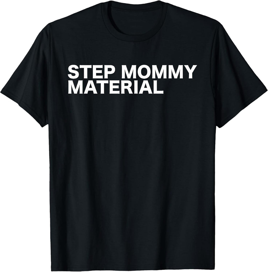 Step Mommy Material Funny Sarcastic Humorous Statement Quote T-Shirt