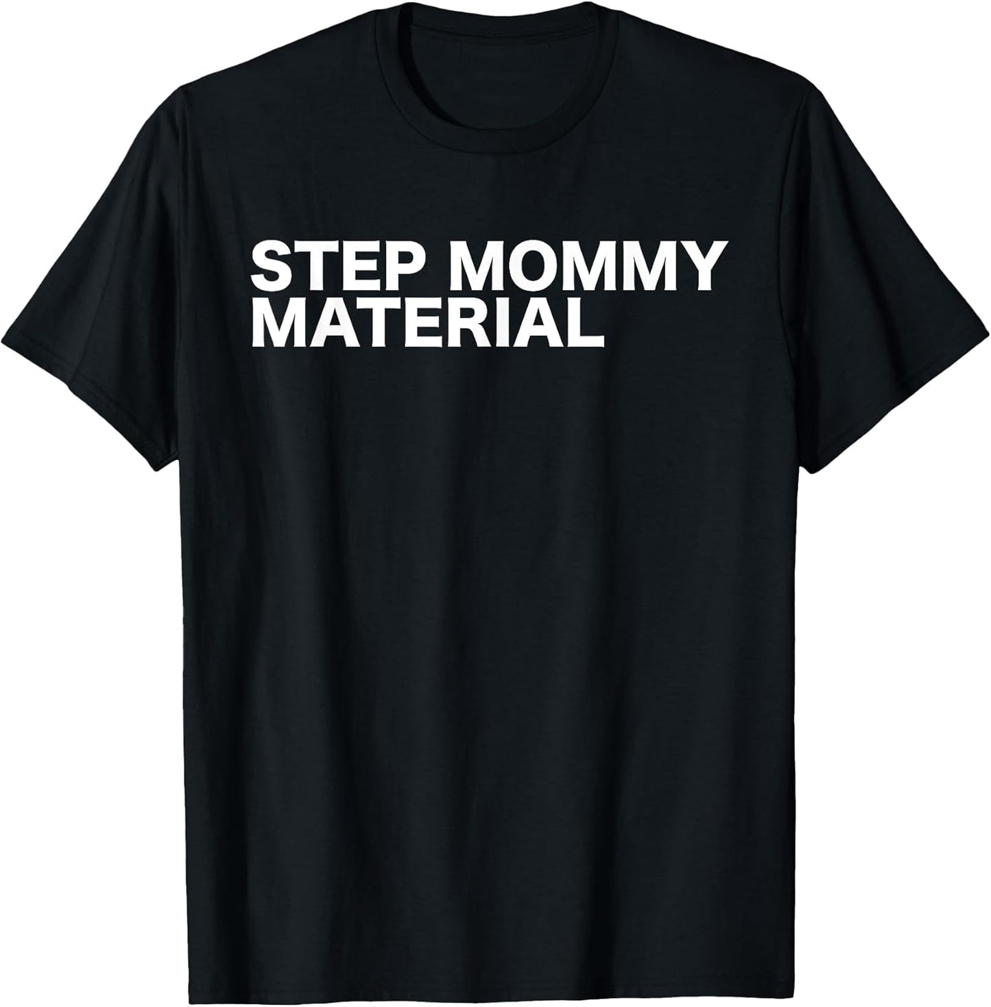 Step Mommy Material Funny Sarcastic Humorous Statement Quote T-Shirt