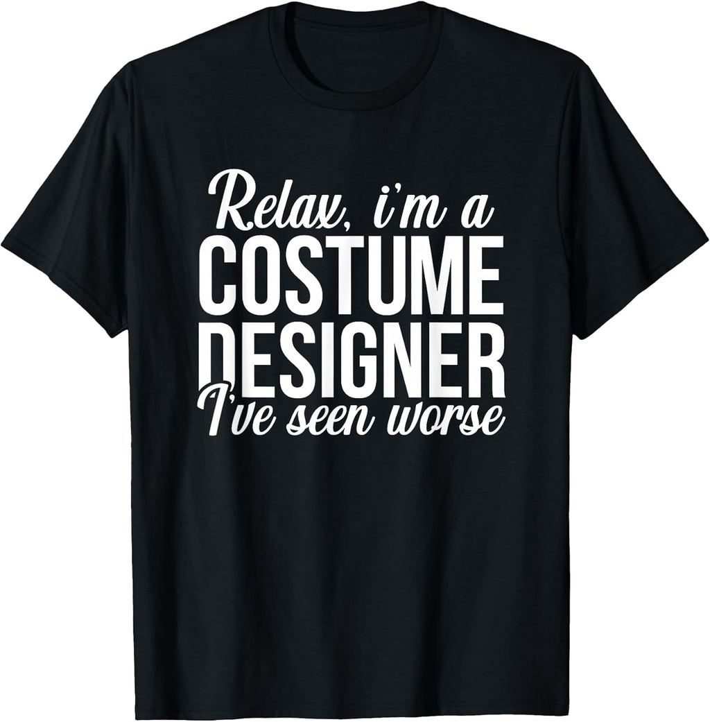 Relax I am a Costume Designer Theater Film Crew Novelty T-Shirt
