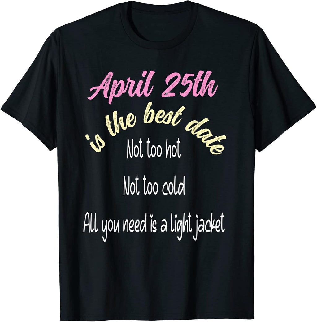 Best Date April 25th Dating Springtime Meme Funny Birthday T-Shirt