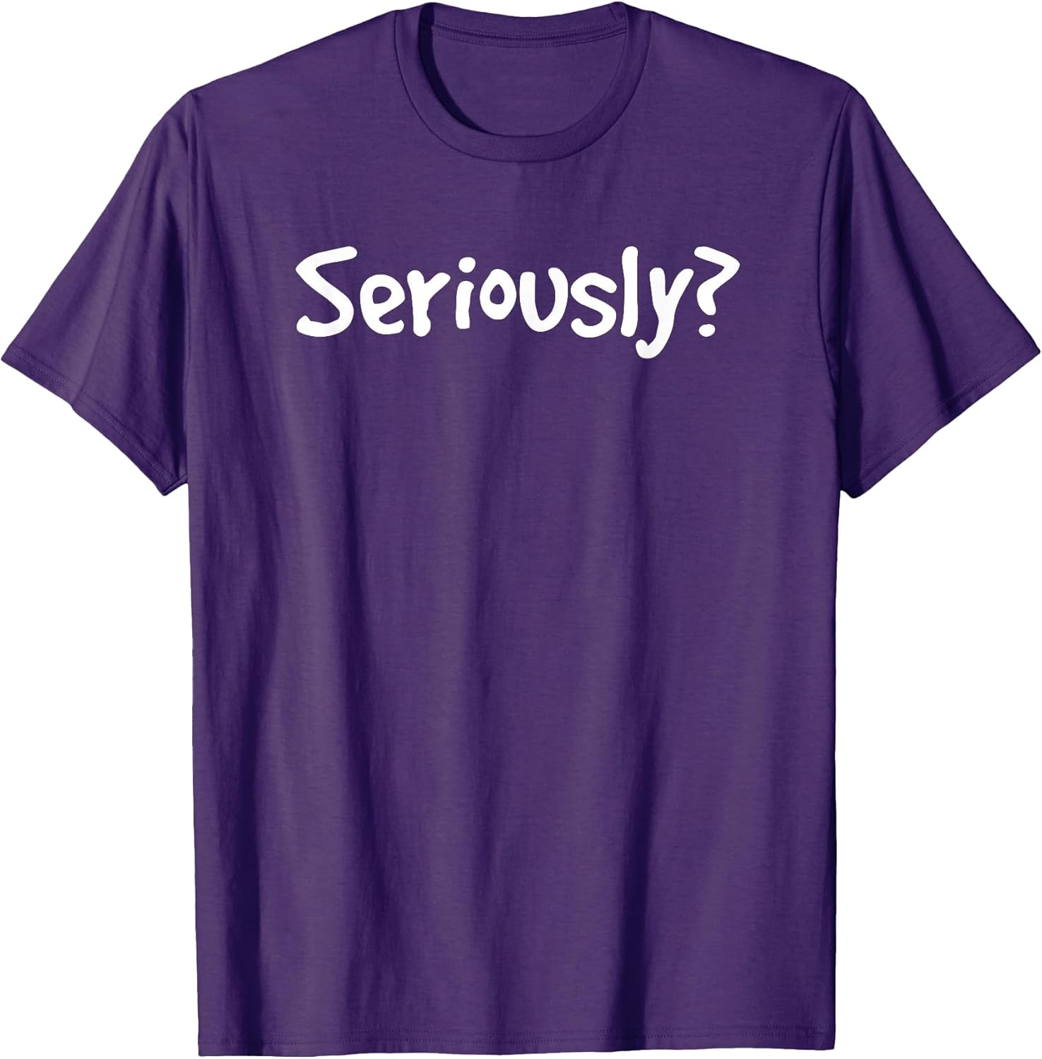 SERIOUSLY? | Funny Sarcastic Popular Quote T-shirt T-Shirt