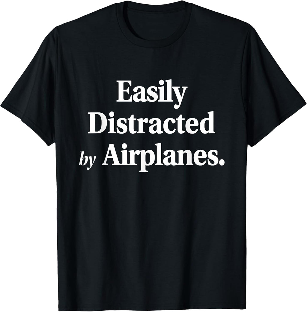 Easily Distracted By Airplanes Funny Plane Lovers Quote T-Shirt