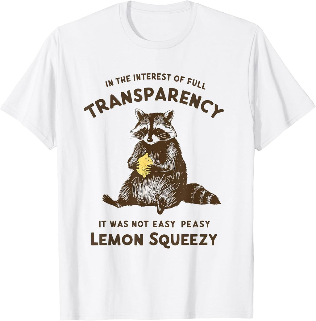 Full Transparency It was Not Easy Peasy Lemon Squeezy T-Shirt