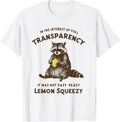 Full Transparency It was Not Easy Peasy Lemon Squeezy T-Shirt