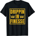 Drippin Finesse T-Shirts