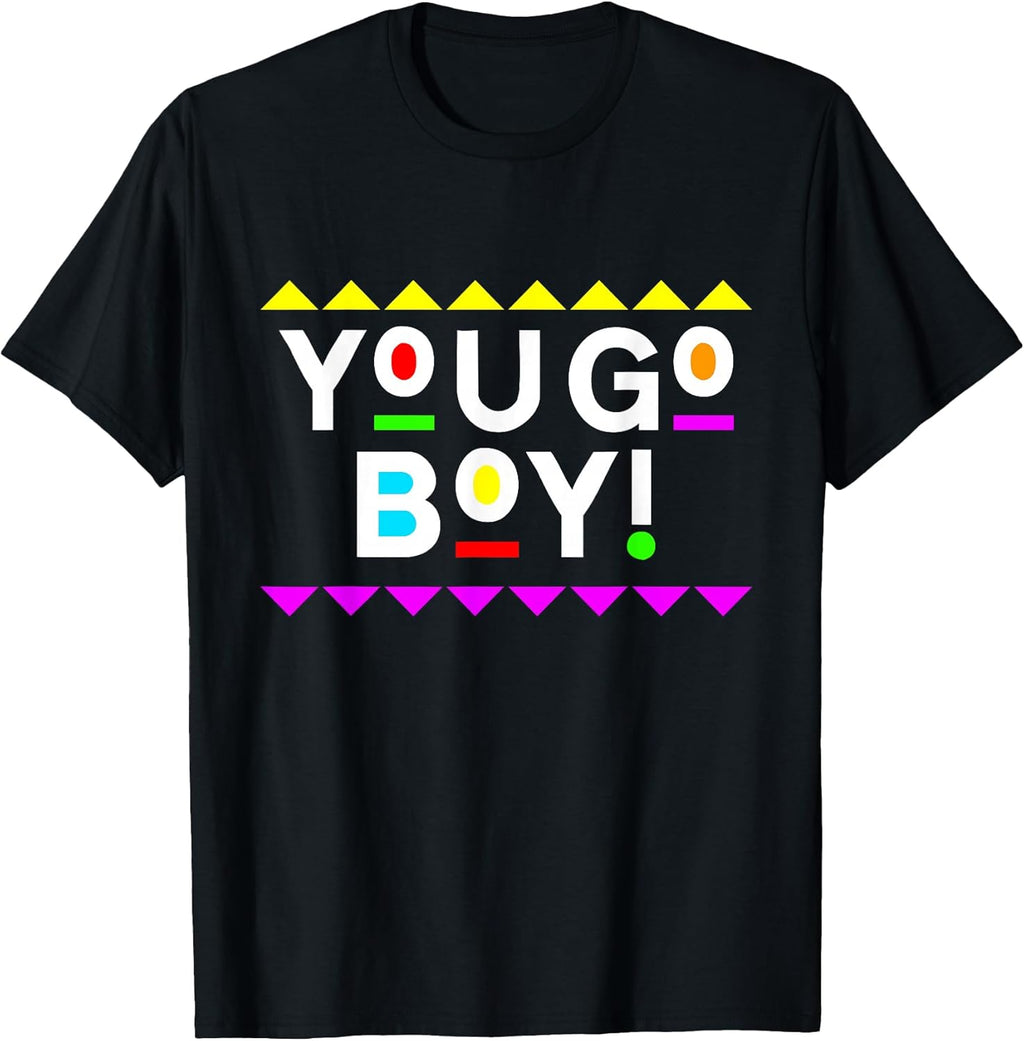 You Go Boy! Shirt 90s Style T-Shirt