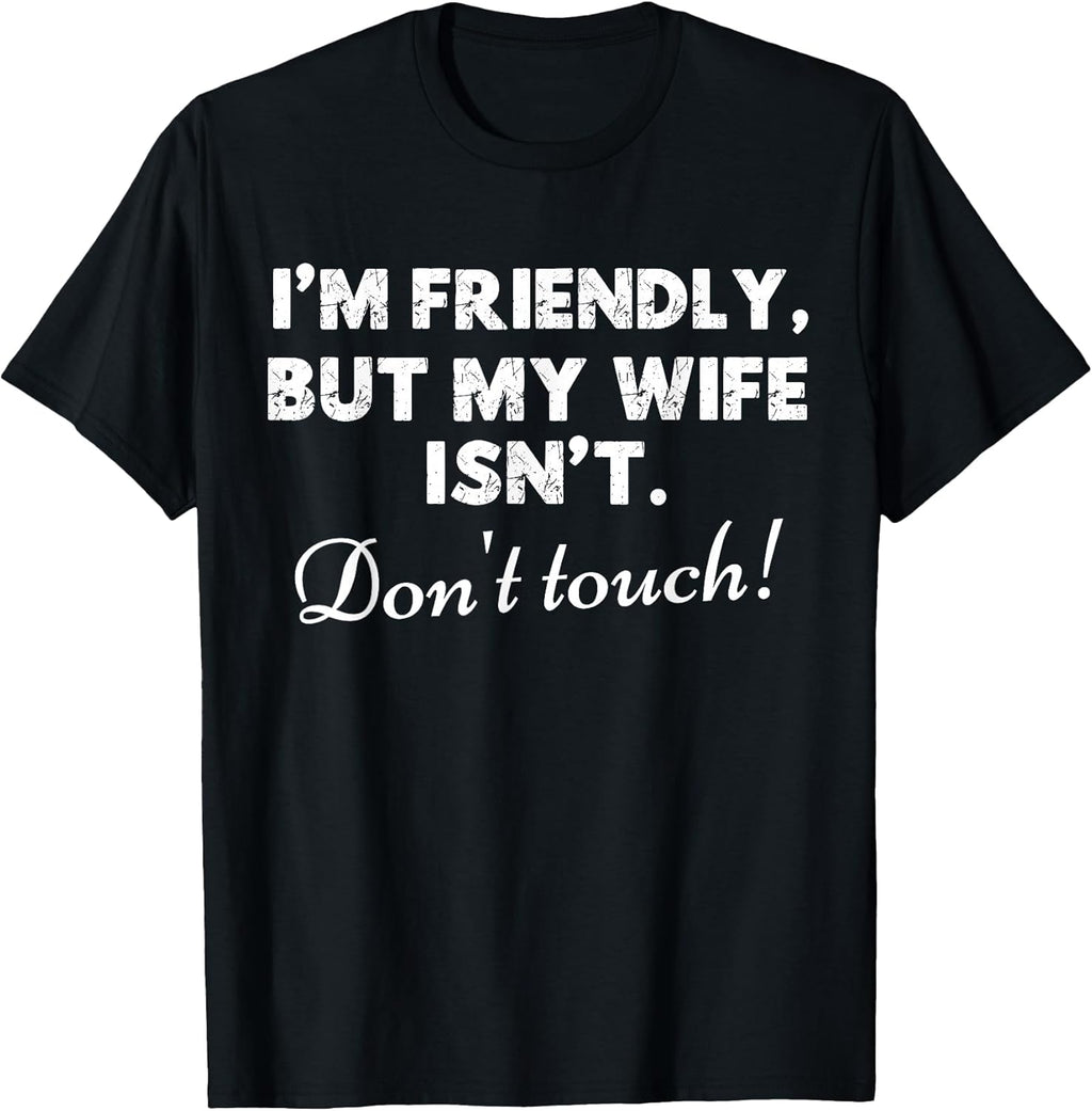 I'm Friendly But My Wife Isn't Funny Husband Quote Sarcastic T-Shirt