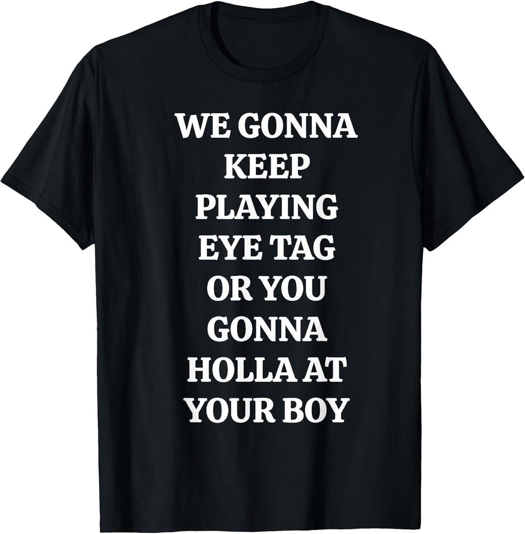 Eye Tag Holla At Your Boy Sarcastic Flirting Quote T-Shirt