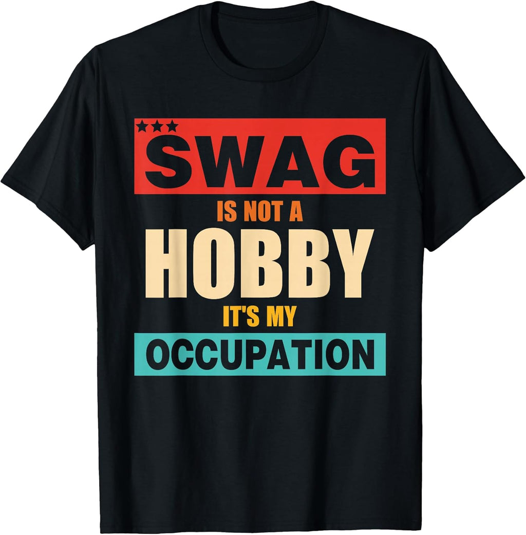 Swag Is Not A Hobby It's My Occupation