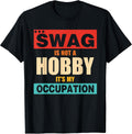 Swag Is Not A Hobby It's My Occupation