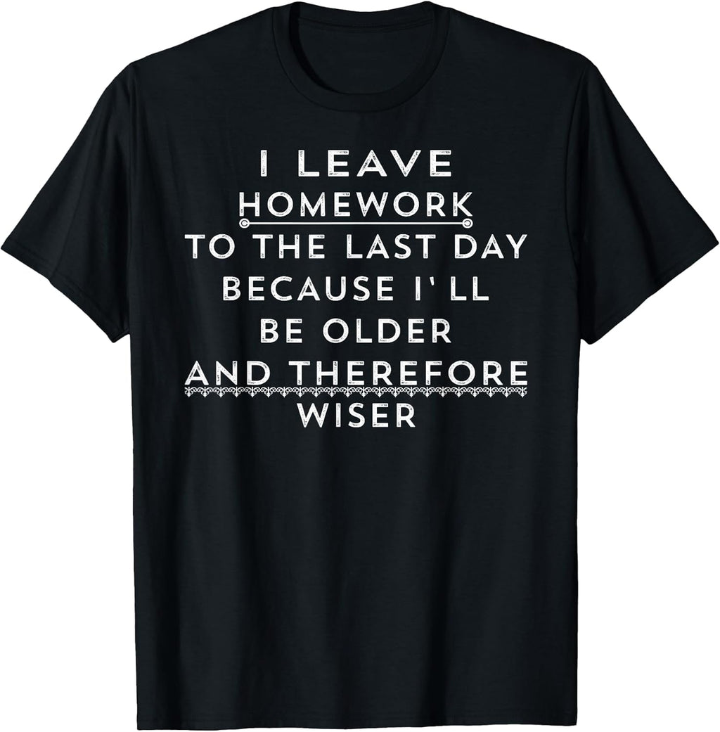 Funny Homework Shirt - Humor Saying for Teen Girls and Boys T-Shirt