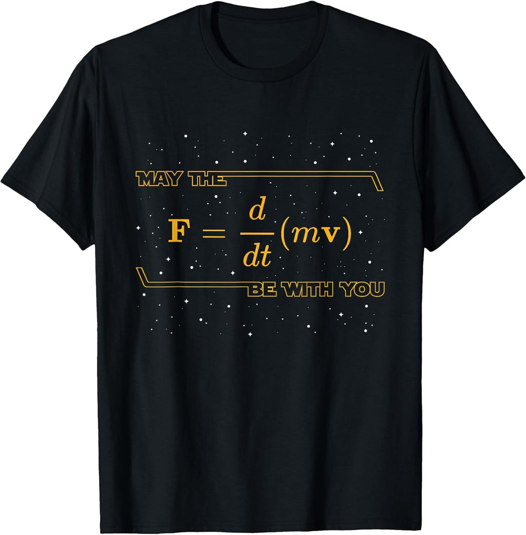 May The F = m(dv/dt) Be with You - Funny Physics Geek T-Shirt