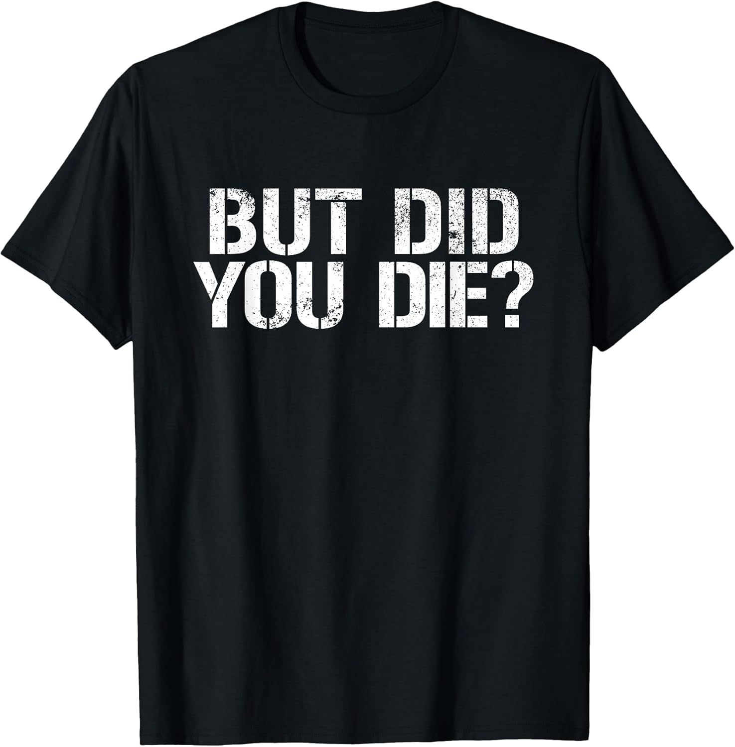 But Did You Die? Workout Fitness Military But Did You Die T-Shirt