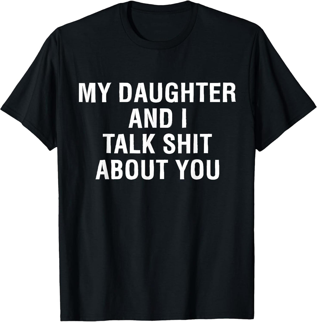 My Daughter AndI Talk Sh t About You Funny Matching T-Shirt