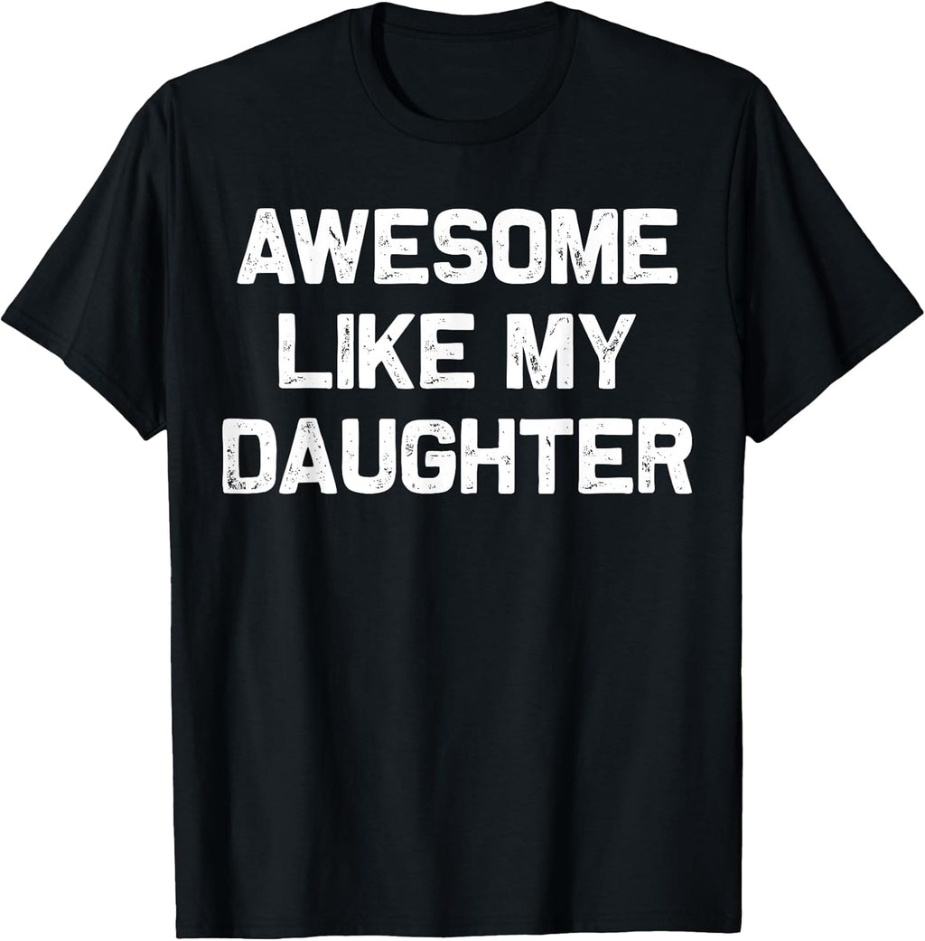 Awesome Like My Daughter Shirt Gifts Funny Fathers Day Dad T-Shirt