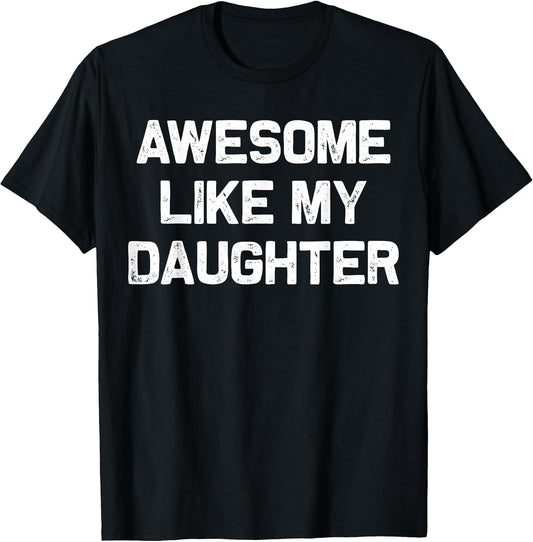 Awesome Like My Daughter Shirt Gifts Funny Fathers Day Dad T-Shirt