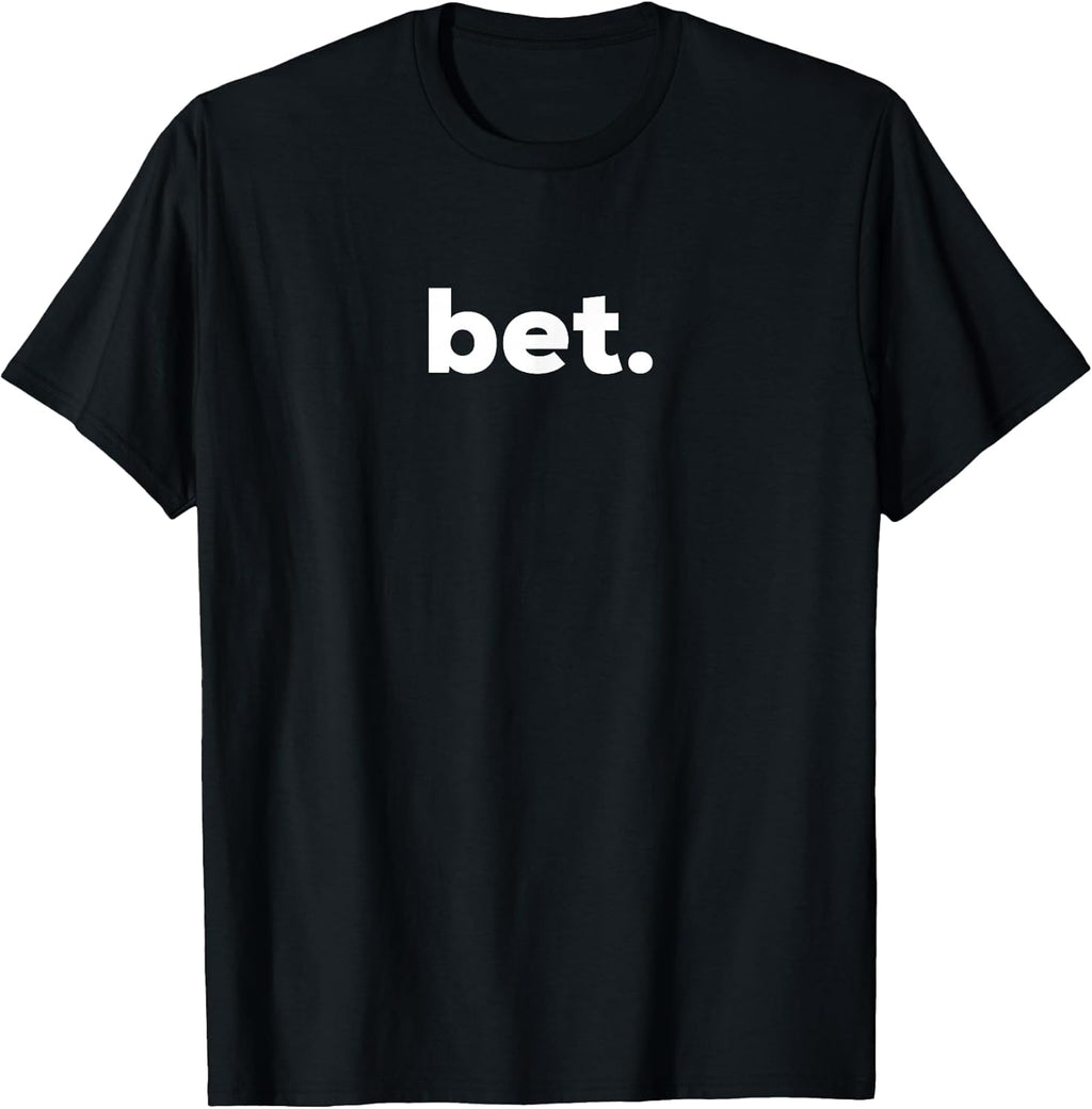 Bet. T-Shirt - Popular Slang - Cool T-Shirt T-Shirt