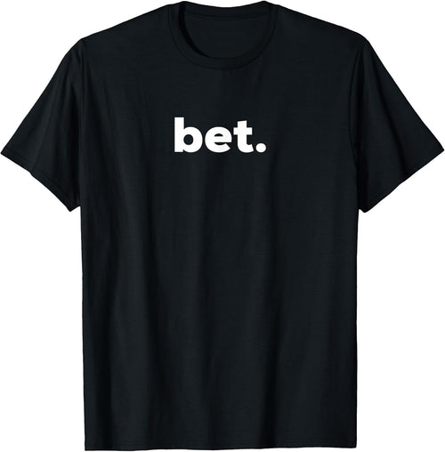 Bet. T-Shirt - Popular Slang - Cool T-Shirt T-Shirt