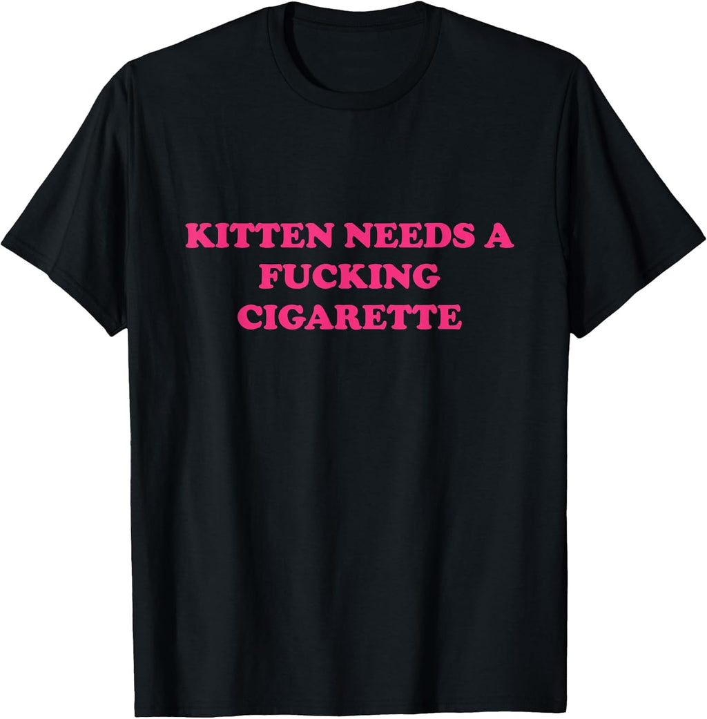 Kitten Needs A Fucking Cigarette Funny Cat Joke Cat Meme T-Shirt
