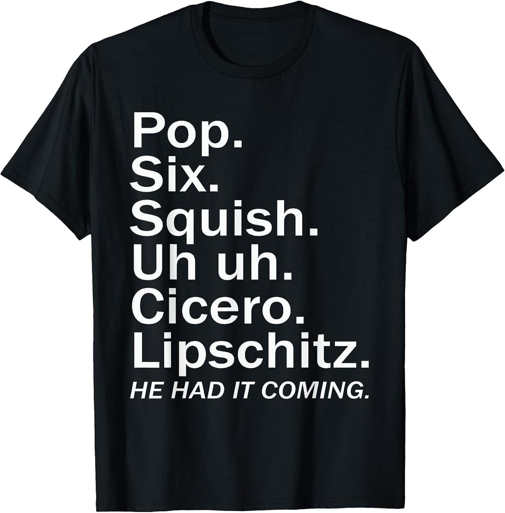 Pop six squish uh uh cicero lipschitz funny Tee