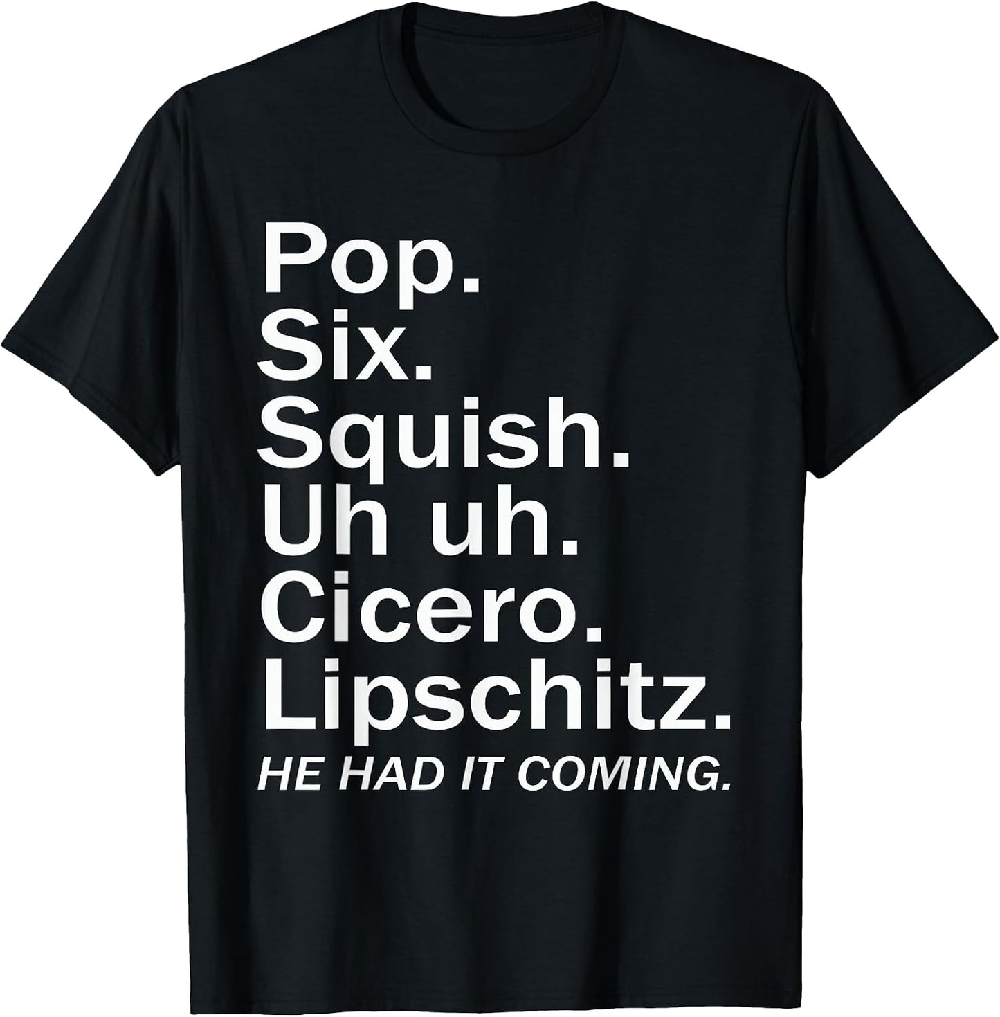 Pop six squish uh uh cicero lipschitz funny Tee