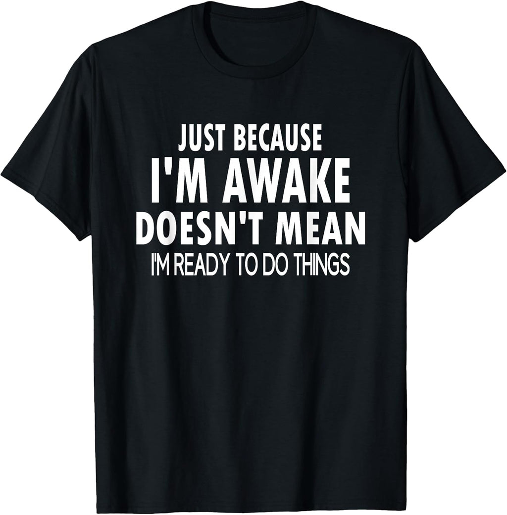 Just Because I'm Awake Funny Tweens and Teens T-Shirt