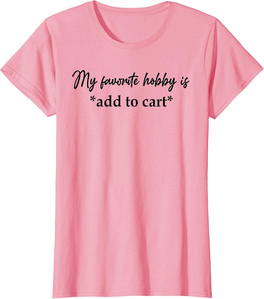My Favorite Hobby Is Add to Cart Shirt