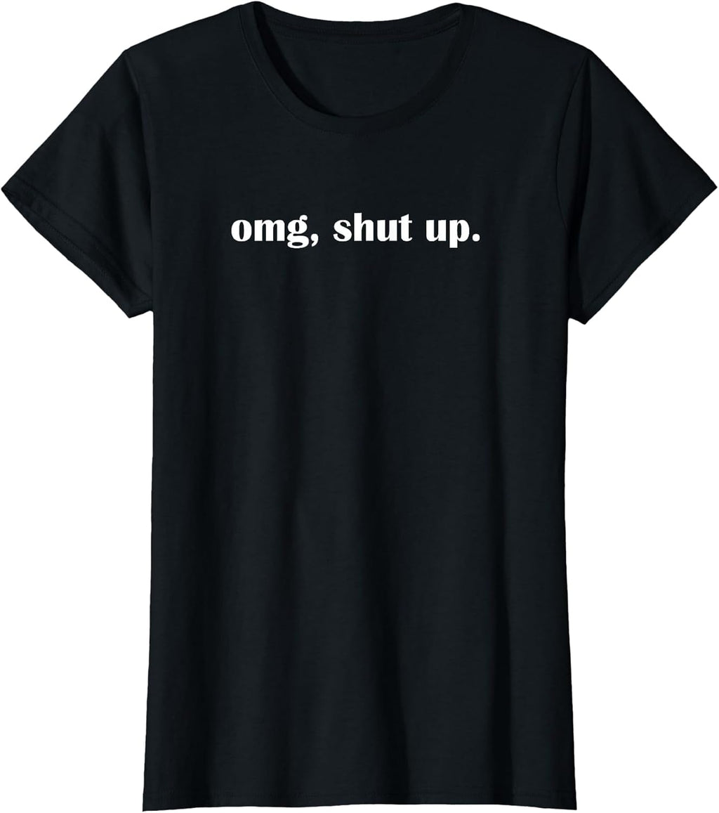 OMG Shut up, Funny, Sarcastic, Joke, Family T-Shirt