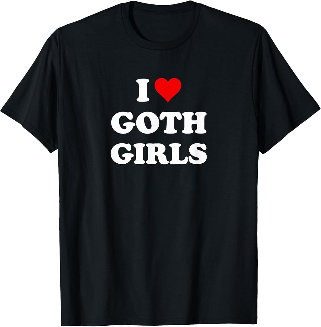 I Love Goth Girls T-Shirt