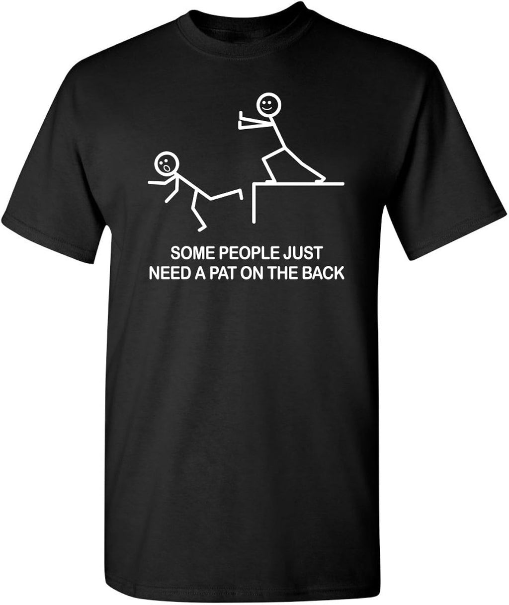 Some People Just Need A Pat On The Back Sarcastic T Shirt | Funny Mens Novelty T-Shirts | Printed in USA Novelty Casual Tees