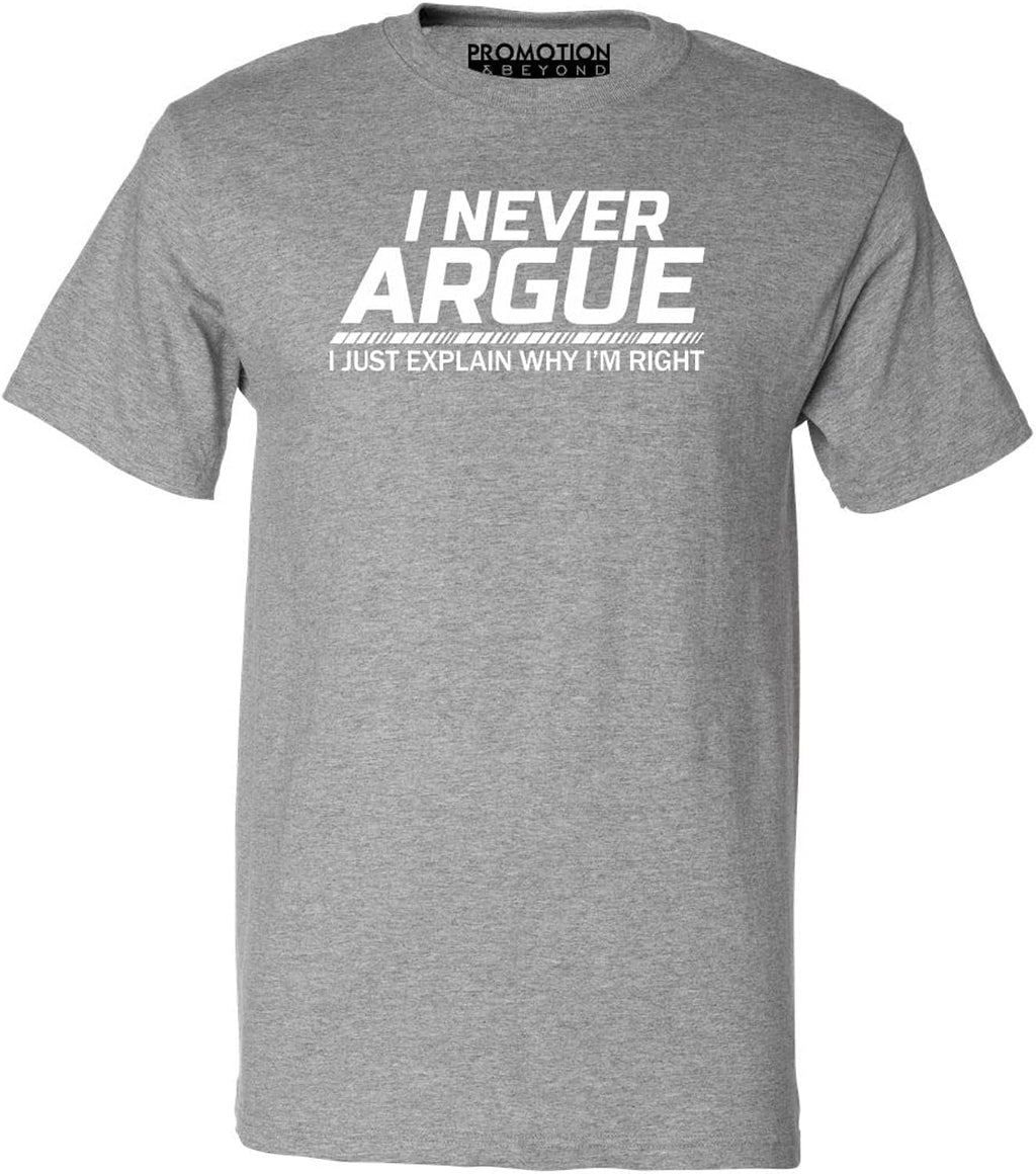 I Never Argue I Just Explain Why I'm Right Sarcastic Quote Design Gift Men's T-Shirt