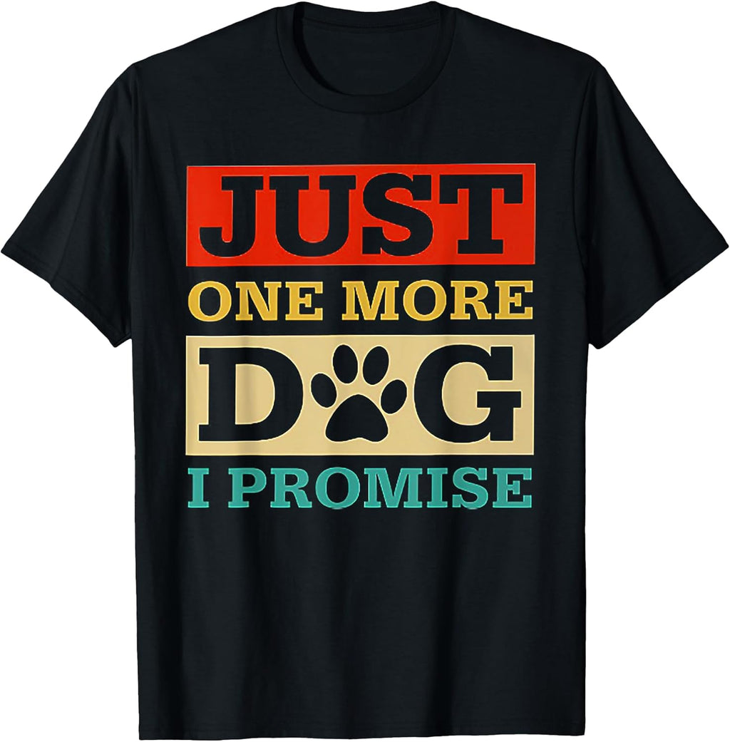 Just One More Dog I Promise Tshirt Dog Lover Tee