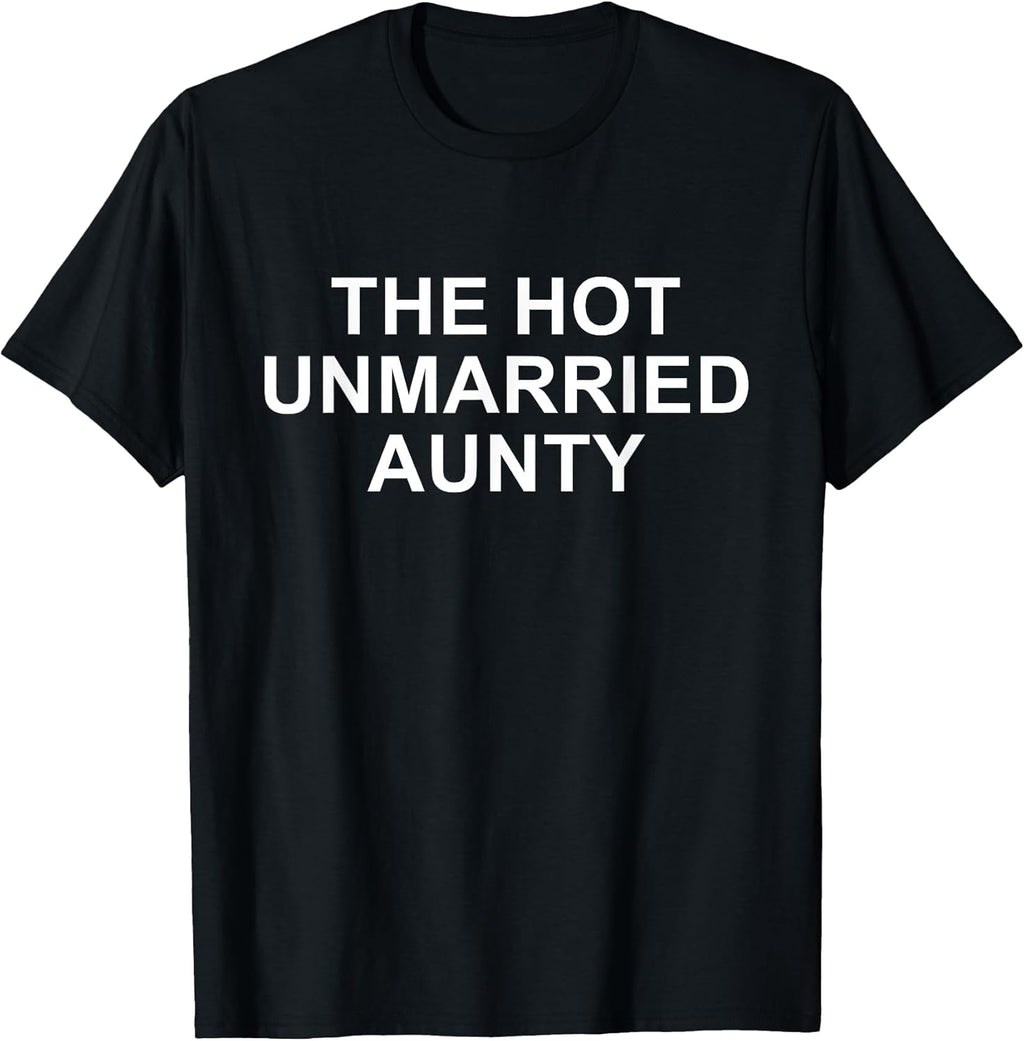 The Hot Unmarried Aunty Funny Aunt Quote Mom Woman T-Shirt