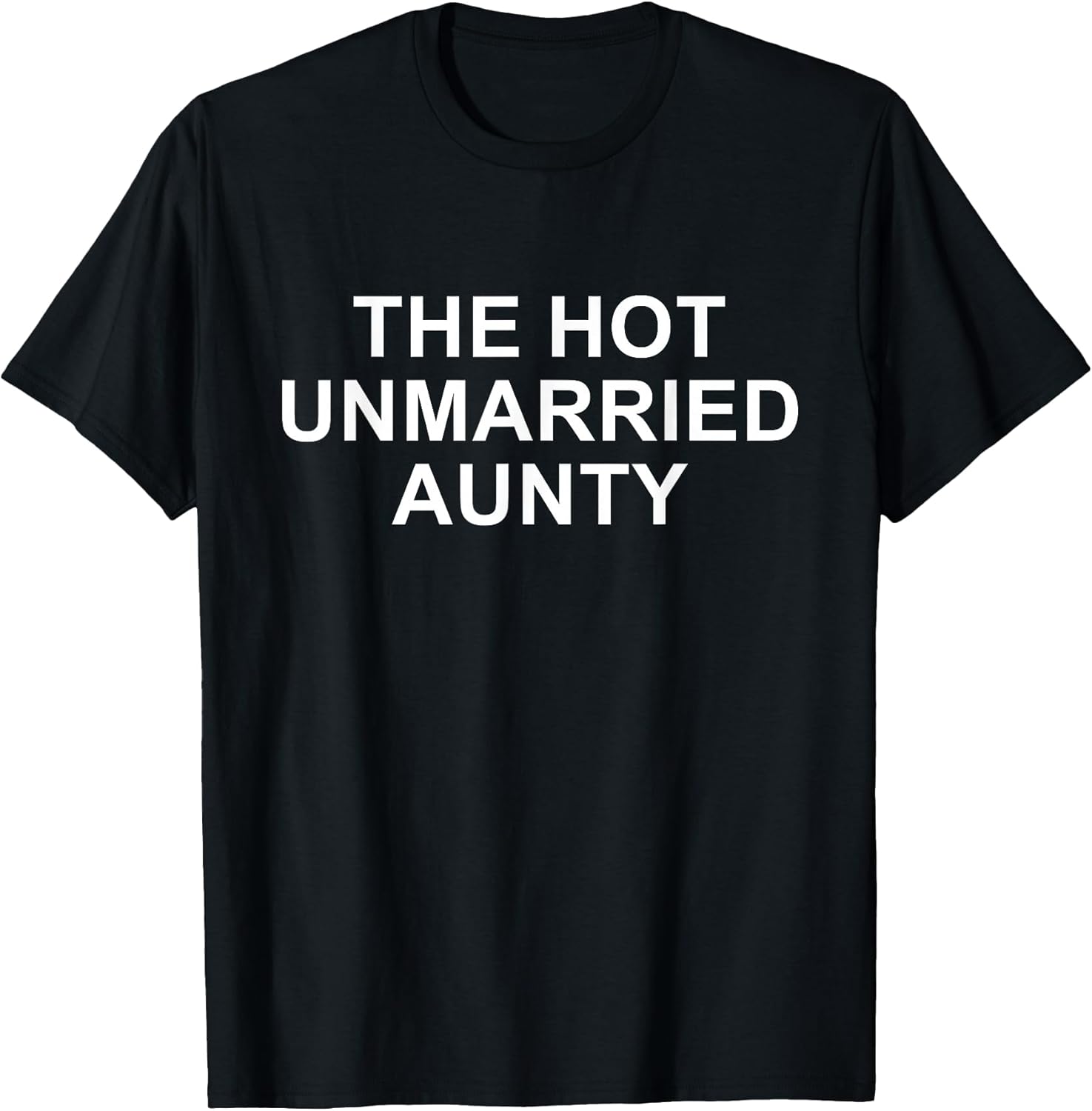 The Hot Unmarried Aunty Funny Aunt Quote Mom Woman T-Shirt