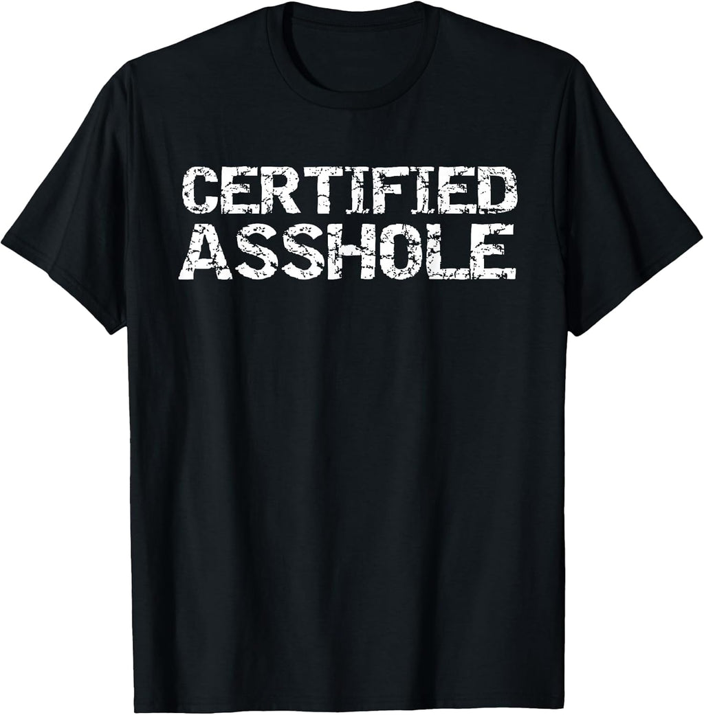 Funny Jerk Quote Sarcastic Gag Gift Joke Certified Asshole T-Shirt
