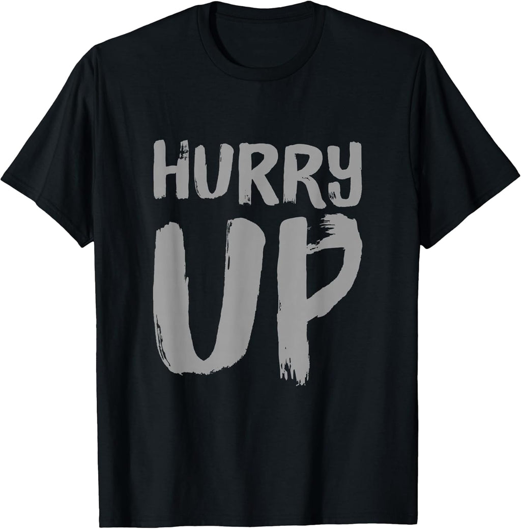 Funny Hurry Up Sarcastic Fast Paced Motivational Art Quotes T-Shirt