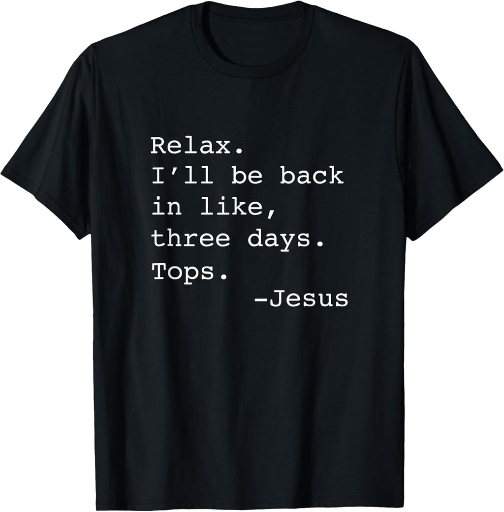 Relax I'll Be Back Jesus Quote Funny Christian Jesus T-Shirt Small