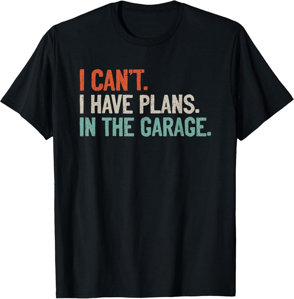 I Can't I Have Plans in The Garage Shirt Mechanic DIY Saying T-Shirt